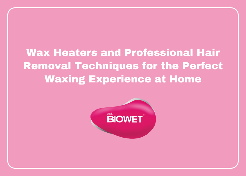 Wax Heaters and Professional Hair Removal Techniques for the Perfect Waxing Experience at Home