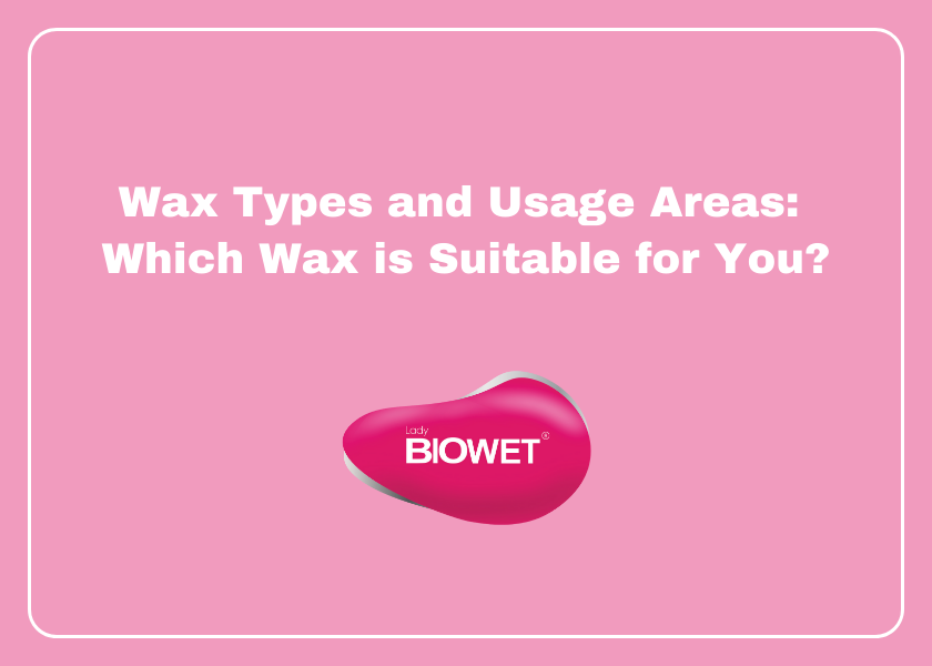 Wax Types and Usage Areas: Which Wax is Suitable for You?